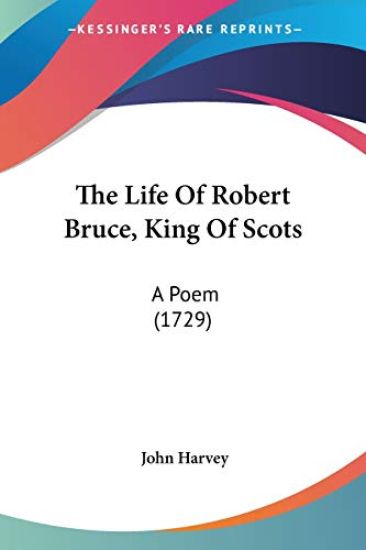 The Life Of Robert Bruce, King Of Scots
