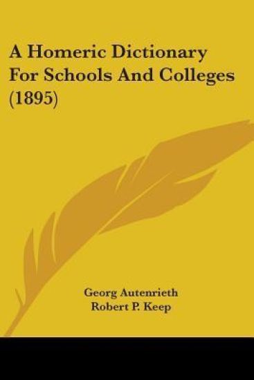 A Homeric Dictionary For Schools And Colleges