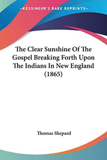 The Clear Sunshine Of The Gospel Breaking Forth Upon The Indians In New England