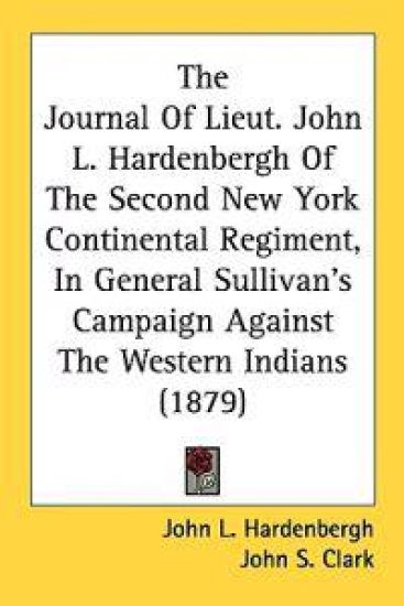 The Journal Of Lieut. John L. Hardenbergh Of The Second New York Continental Regiment, In General Sullivan's Campaign Against The Western Indians