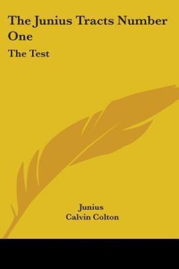 The Junius Tracts Number One: The Test, Or Parties Tried By Their Acts