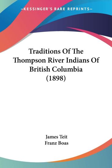 Traditions Of The Thompson River Indians Of British Columbia