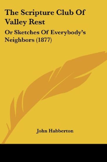 The Scripture Club Of Valley Rest, Or Sketches Of Everybody's Neighbors
