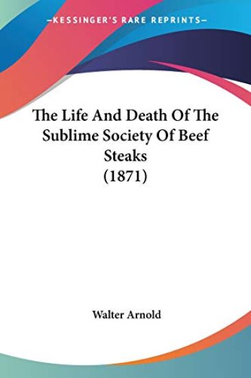 The Life And Death Of The Sublime Society Of Beef Steaks