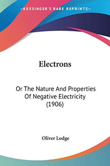 Electrons, Or The Nature And Properties Of Negative Electricity