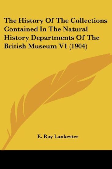 The History Of The Collections Contained In The Natural History Departments Of The British Museum
