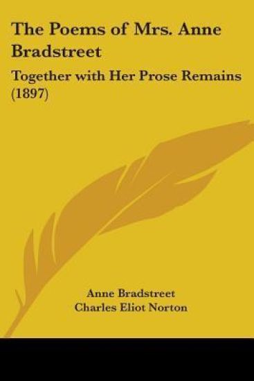 The Poems Of Mrs. Anne Bradstreet (1612-1672)