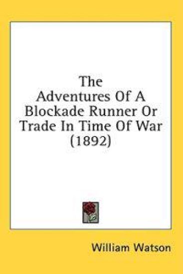 The Adventures Of A Blockade Runner Or Trade In Time Of War