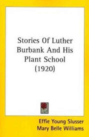 Stories Of Luther Burbank And His Plant School