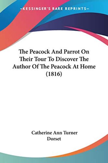 The Peacock And Parrot On Their Tour To Discover The Author Of The Peacock At Home – Catherine Ann Turner Dorset, kirjan kansikuva