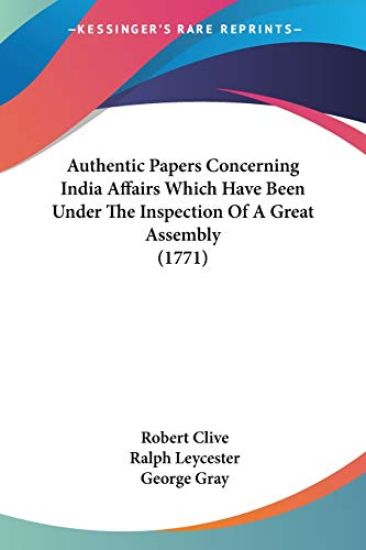 Authentic Papers Concerning India Affairs Which Have Been Under The Inspection Of A Great Assembly 1771