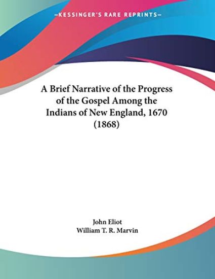 A Brief Narrative Of The Progress Of The Gospel Among The Indians Of New England, 1670