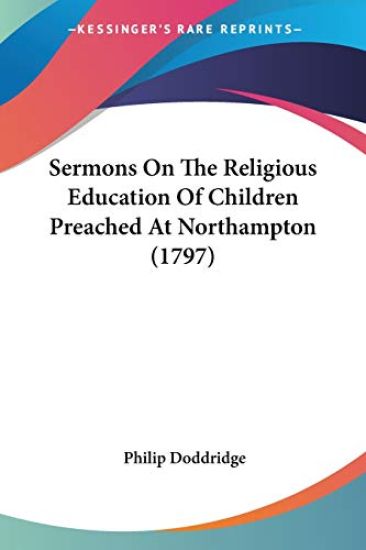 Sermons On The Religious Education Of Children Preached At Northampton
