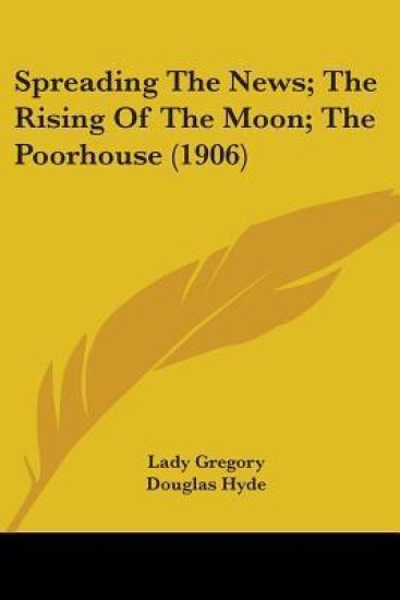 Spreading The News; The Rising Of The Moon; The Poorhouse