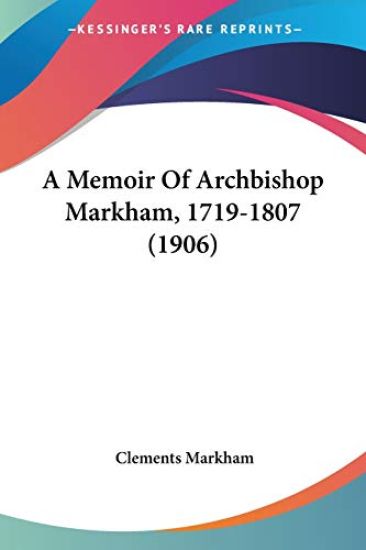 A Memoir Of Archbishop Markham, 1719-1807