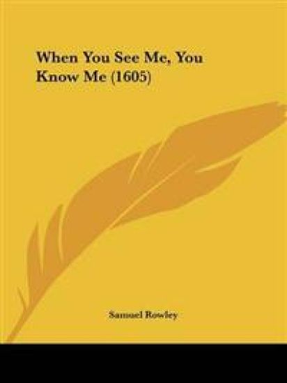When You See Me, You Know Me (1605)