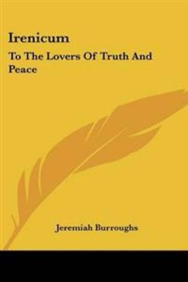Irenicum: To The Lovers Of Truth And Peace