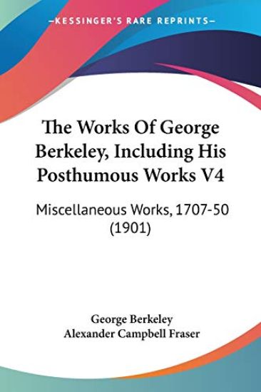 The Works Of George Berkeley, Including His Posthumous Works