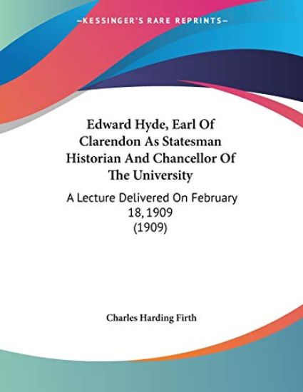 Edward Hyde, Earl Of Clarendon As Statesman Historian And Chancellor Of The University