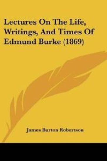 Lectures On The Life, Writings, And Times Of Edmund Burke