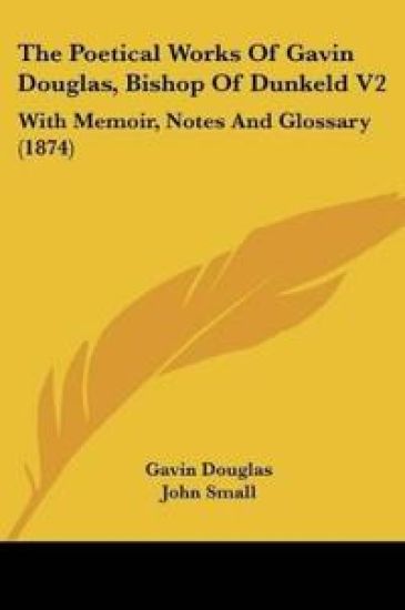 The Poetical Works Of Gavin Douglas, Bishop Of Dunkeld – Gavin Douglas, kirjan kansikuva