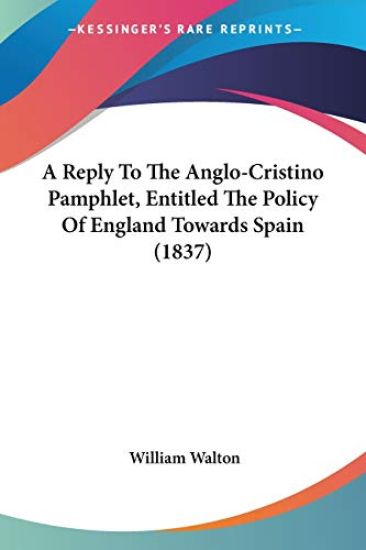 A Reply To The Anglo-Cristino Pamphlet, Entitled The Policy Of England Towards Spain
