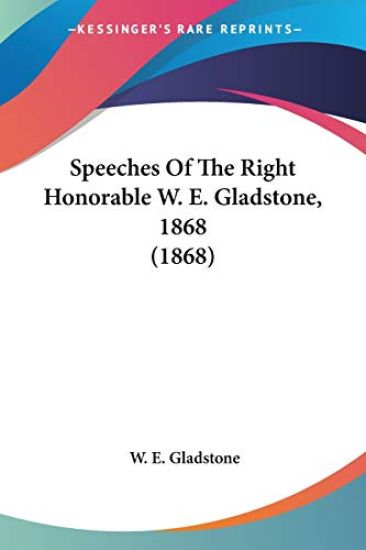 Speeches Of The Right Honorable W. E. Gladstone, 1868