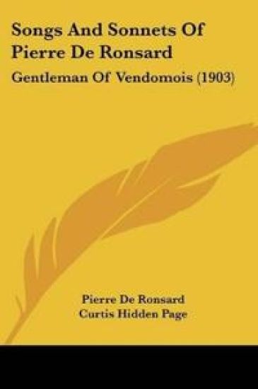 Songs And Sonnets Of Pierre De Ronsard: Gentleman Of Vendomois