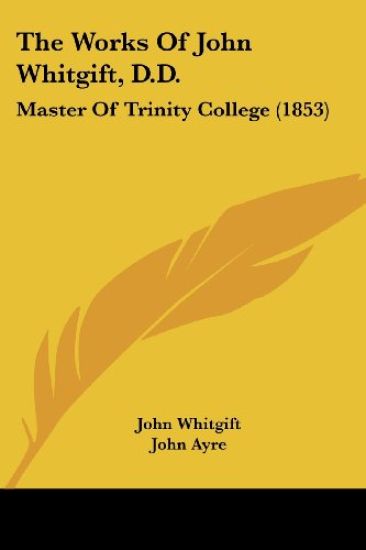 The Works Of John Whitgift, D.D.