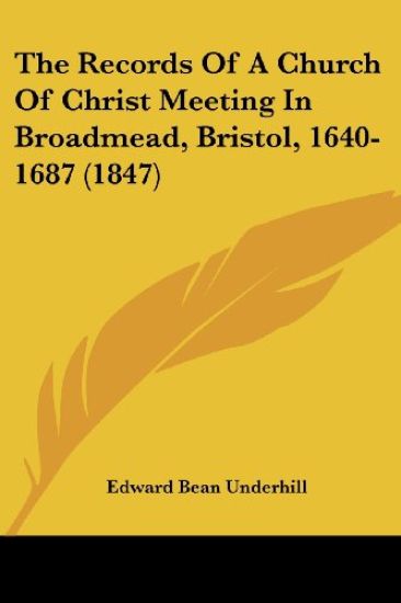 The Records Of A Church Of Christ Meeting In Broadmead, Bristol, 1640-1687