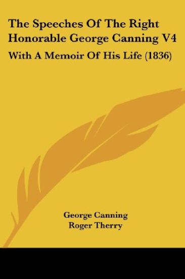 The Speeches Of The Right Honorable George Canning