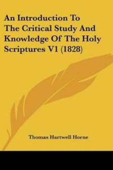 An Introduction To The Critical Study And Knowledge Of The Holy Scriptures