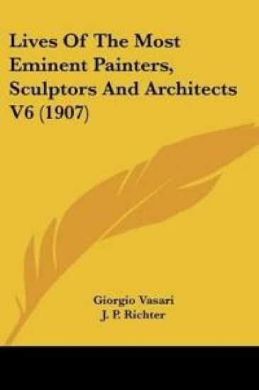 Lives Of The Most Eminent Painters, Sculptors And Architects