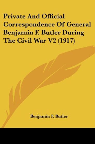 Private And Official Correspondence Of General Benjamin F. Butler During The Civil War