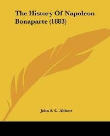 The History Of Napoleon Bonaparte – John S. C. Abbott, kirjan kansikuva