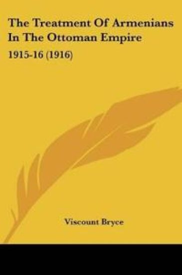 The Treatment Of Armenians In The Ottoman Empire 1915-16