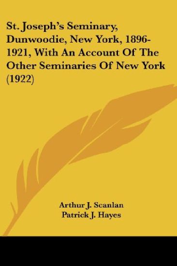 St. Joseph's Seminary, Dunwoodie, New York, 1896-1921, With An Account Of The Other Seminaries Of New York