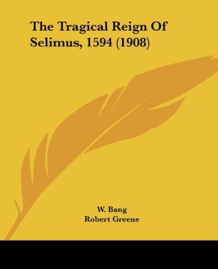 The Tragical Reign Of Selimus, 1594