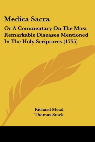 Medica Sacra, Or A Commentary On The Most Remarkable Diseases Mentioned In The Holy Scriptures