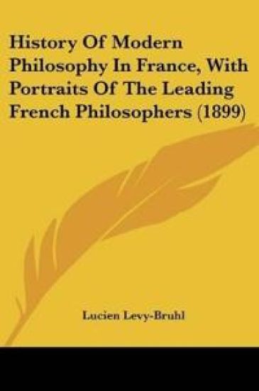 History Of Modern Philosophy In France, With Portraits Of The Leading French Philosophers