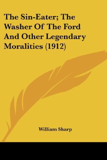 The Sin-Eater; The Washer Of The Ford And Other Legendary Moralities