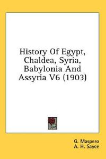 History Of Egypt, Chaldea, Syria, Babylonia And Assyria