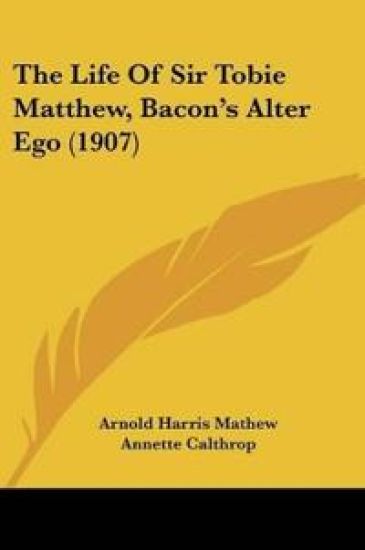 The Life Of Sir Tobie Matthew, Bacon's Alter Ego