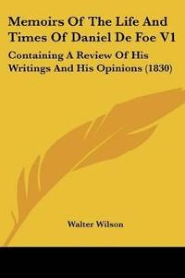 Memoirs Of The Life And Times Of Daniel De Foe 1