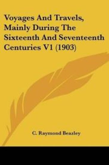 Voyages And Travels, Mainly During The Sixteenth And Seventeenth Centuries 1