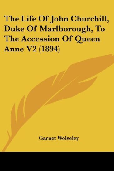 The Life Of John Churchill, Duke Of Marlborough, To The Accession Of Queen Anne 2