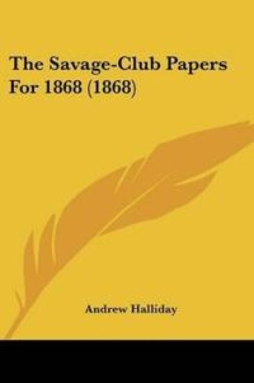The Savage-Club Papers For 1868