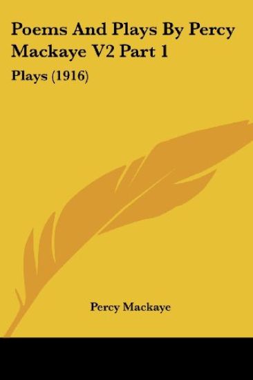 Poems And Plays By Percy Mackaye V2 Part 1