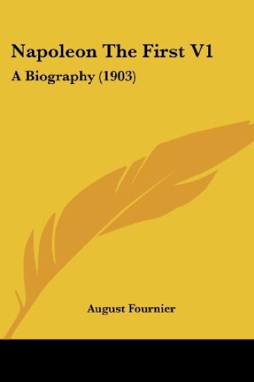 NAPOLEON THE FIRST V1: A BIOGRAPHY  1903