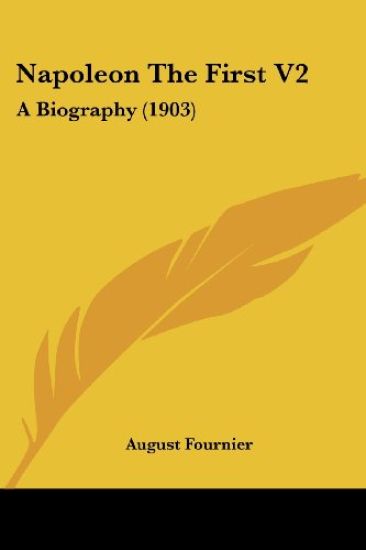 NAPOLEON THE FIRST V2: A BIOGRAPHY  1903